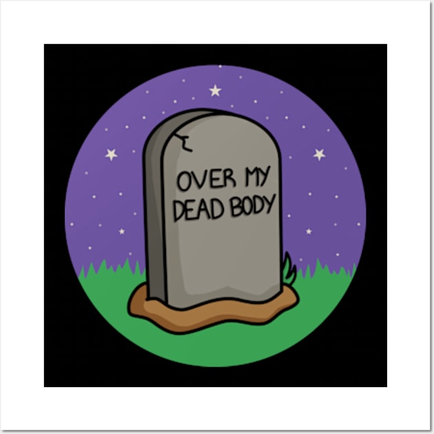 Over My Dead Body Wall Art by JadedOddity